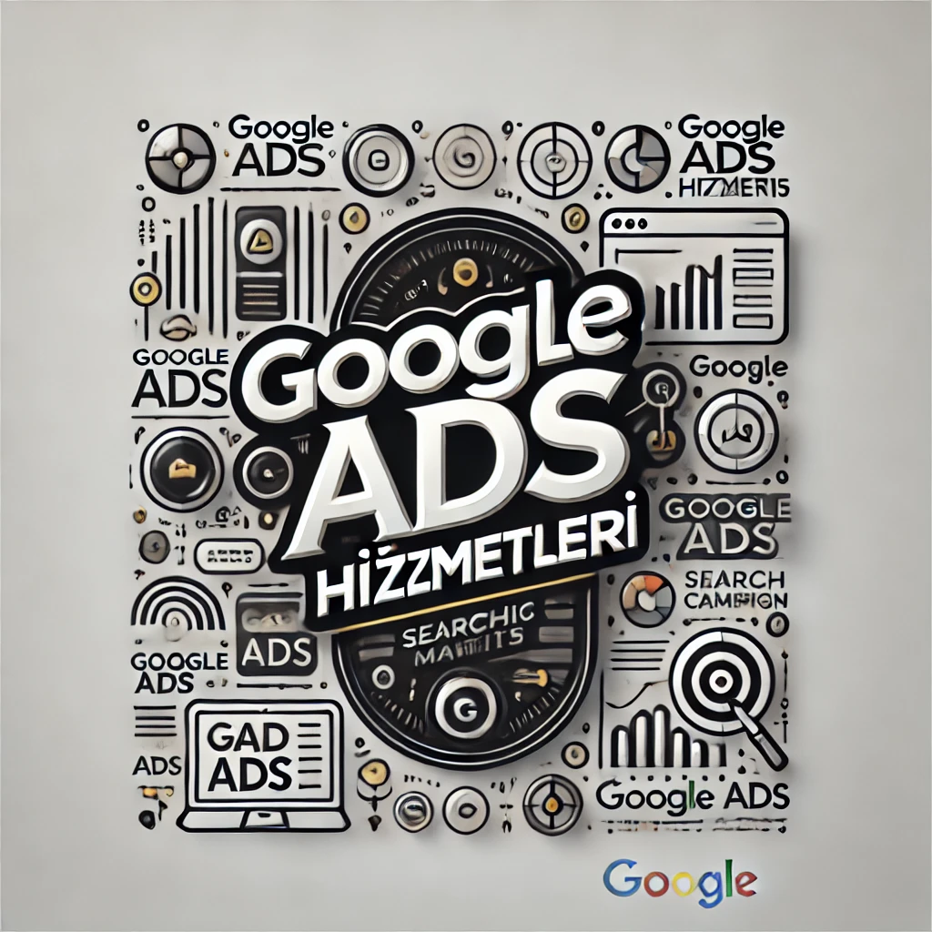GOOGLE ADS HİZMETLERİ