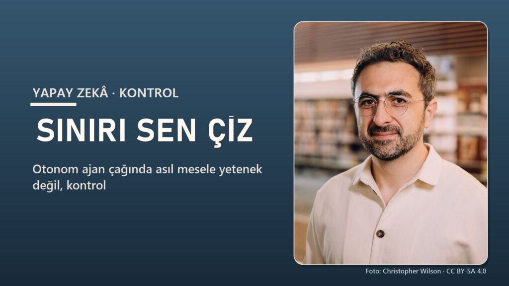 Yapay Zekâ Ajanına İş Devretmek: Güven Değil, Sınır