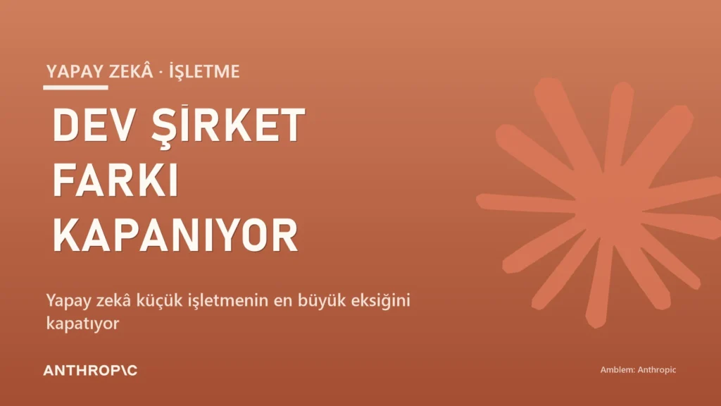 Küçük İşletmeler İçin Yapay Zekâ: Dev Şirket Farkı Kapanıyor