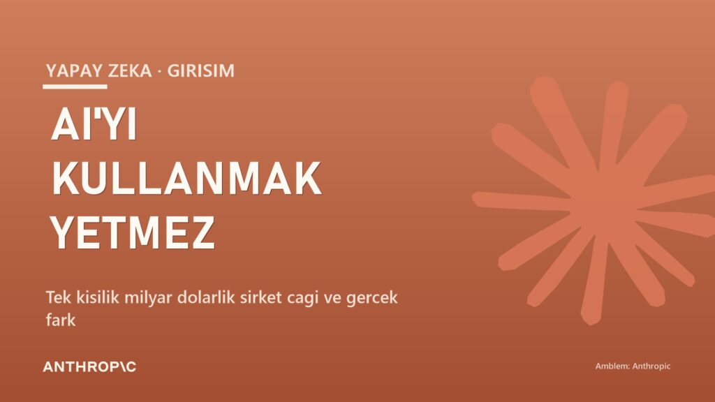 Tek Kişilik Milyar Dolarlık Şirket: AI’yı Kullanmak Yetmez